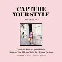 Cattura il tuo stile: Trasforma le tue foto su Instagram, metti in mostra la tua vita e costruisci la piattaforma definitiva - Capture Your Style: Transform Your Instagram Photos, Showcase Your Life, and Build the Ultimate Platform
