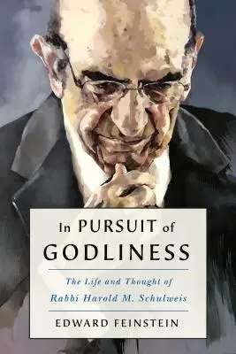 In Pursuit of Godliness and a Living Judaism: La vita e il pensiero del rabbino Harold M. Schulweis - In Pursuit of Godliness and a Living Judaism: The Life and Thought of Rabbi Harold M. Schulweis