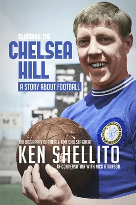 Scalare il Chelsea Hil: Biografia di Ken Shellito - Climbing the Chelsea Hil: Biography of Ken Shellito