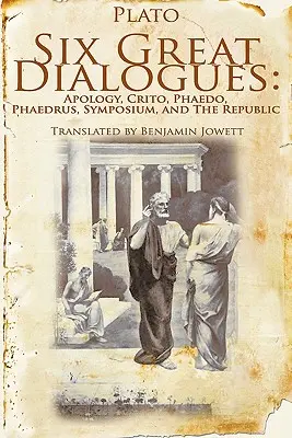 Sei grandi dialoghi: Apologia, Critone, Fedro, Simposio, Repubblica, Fedro, Fedro, Apologia e Morte di Socrate. - Six Great Dialogues: Apology, Crito, Phaedo, Phaedrus, Symposium, the Republic