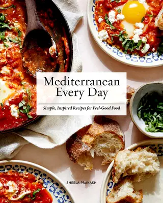 Mediterraneo ogni giorno: Ricette semplici e ispirate per un'alimentazione che fa stare bene - Mediterranean Every Day: Simple, Inspired Recipes for Feel-Good Food