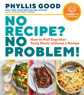 Nessuna ricetta? Nessun problema! Come preparare pasti gustosi senza ricetta - No Recipe? No Problem!: How to Pull Together Tasty Meals Without a Recipe