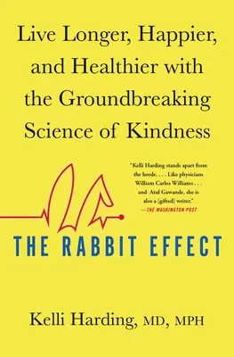 L'effetto coniglio: Vivere più a lungo, più felici e più sani con la scienza rivoluzionaria della gentilezza - The Rabbit Effect: Live Longer, Happier, and Healthier with the Groundbreaking Science of Kindness