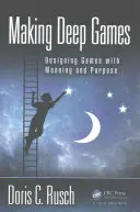 Creare giochi profondi: Progettare giochi con significato e scopo - Making Deep Games: Designing Games with Meaning and Purpose