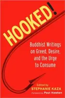 Agganciato! Scritti buddisti sull'avidità, il desiderio e l'impulso a consumare - Hooked!: Buddhist Writings on Greed, Desire, and the Urge to Consume