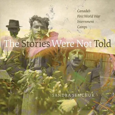 Le storie non raccontate: I campi di internamento canadesi della prima guerra mondiale - The Stories Were Not Told: Canada's First World War Internment Camps