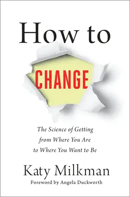 Come cambiare: La scienza per arrivare da dove si è a dove si vuole essere - How to Change: The Science of Getting from Where You Are to Where You Want to Be