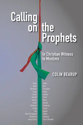 Chiamare i profeti: Nella testimonianza cristiana ai musulmani - Calling on the Prophets: In Christian Witness to Muslims