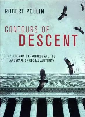 I contorni della discesa: Le fratture economiche degli Stati Uniti e il paesaggio dell'austerità globale - Contours of Descent: Us Economic Fractures and the Landscape of Global Austerity