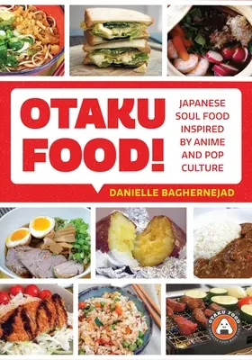 Cibo Otaku! Cibo giapponese ispirato agli anime e alla cultura pop - Otaku Food!: Japanese Soul Food Inspired by Anime and Pop Culture