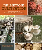 Coltivazione dei funghi: Guida illustrata alla coltivazione dei funghi in casa - Mushroom Cultivation: An Illustrated Guide to Growing Your Own Mushrooms at Home
