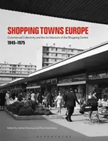 Shopping Towns Europe: Collettività commerciale e architettura del centro commerciale, 1945-1975 - Shopping Towns Europe: Commercial Collectivity and the Architecture of the Shopping Centre, 1945-1975