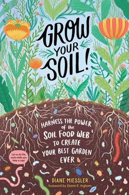 Coltivare il suolo! Sfruttare il potere della rete alimentare del suolo per creare il miglior giardino di sempre - Grow Your Soil!: Harness the Power of the Soil Food Web to Create Your Best Garden Ever