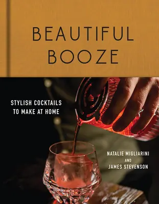 Beautiful Booze: Cocktail eleganti da fare a casa - Beautiful Booze: Stylish Cocktails to Make at Home
