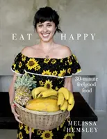 Mangiare felice: 30 minuti di cibo per sentirsi bene - Eat Happy: 30-minute Feelgood Food