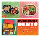 Everyday Bento: 50 pranzi carini e gustosi da portare via - Everyday Bento: 50 Cute and Yummy Lunches to Go