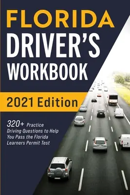 Manuale di lavoro per autisti della Florida: 320+ domande pratiche di guida per aiutarvi a superare l'esame per la patente di guida della Florida - Florida Driver's Workbook: 320+ Practice Driving Questions to Help You Pass the Florida Learner's Permit Test