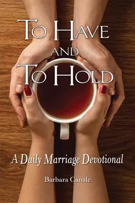 Avere e tenere: un devozionale quotidiano sul matrimonio - To Have and to Hold: A Daily Marriage Devotional