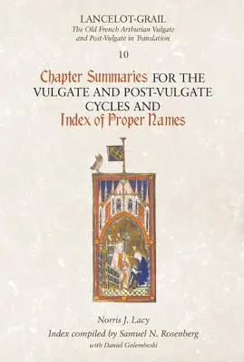 Lancelot-Grail 10: Riassunti dei capitoli dei cicli vulgati e postvulgati e indice dei nomi propri - Lancelot-Grail 10: Chapter Summaries for the Vulgate and Post-Vulgate Cycles and Index of Proper Names