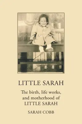 La piccola Sarah: La nascita, la vita e la maternità della piccola Sarah - Little Sarah: The Birth, Life Works, and Motherhood of Little Sarah