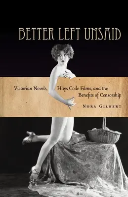 Meglio non dire: Romanzi vittoriani, film del Codice Hays e i benefici della censura - Better Left Unsaid: Victorian Novels, Hays Code Films, and the Benefits of Censorship