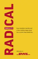 Semplicità radicale: Come la semplicità ha trasformato un grande marchio in perdita in un'azienda di livello mondiale - Radical Simplicity: How Simplicity Transformed a Loss-Making Mega Brand Into a World-Class Performer
