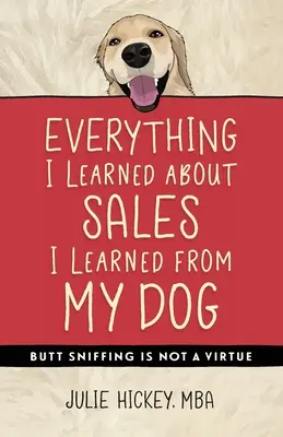 Tutto quello che ho imparato sulle vendite l'ho imparato dal mio cane: Annusare il sedere non è una virtù - Everything I Learned About Sales I Learned From My Dog: Butt Sniffing Is Not a Virtue