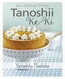 Tanoshii Ke-KI: cottura al forno in stile giapponese per tutte le occasioni - Tanoshii Ke-KI: Japanese-Style Baking for All Occasions