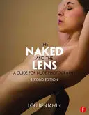 Il nudo e l'obiettivo, seconda edizione: Guida alla fotografia di nudo - The Naked and the Lens, Second Edition: A Guide for Nude Photography