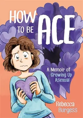 Come essere Asso: un libro di memorie sulla crescita asessuale - How to Be Ace: A Memoir of Growing Up Asexual
