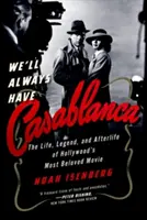 Avremo sempre Casablanca: La leggenda e la vita del film più amato di Hollywood - We'll Always Have Casablanca: The Legend and Afterlife of Hollywood's Most Beloved Film