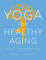 Yoga per un invecchiamento sano: Una guida al benessere per tutta la vita - Yoga for Healthy Aging: A Guide to Lifelong Well-Being