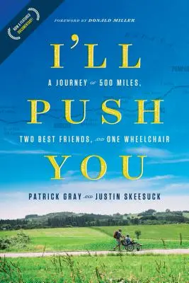 Ti spingo io: Un viaggio di 500 miglia, due migliori amici e una sedia a rotelle - I'll Push You: A Journey of 500 Miles, Two Best Friends, and One Wheelchair