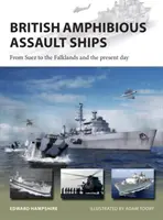 Navi d'assalto anfibio britanniche: Da Suez alle Falkland e ai giorni nostri - British Amphibious Assault Ships: From Suez to the Falklands and the Present Day