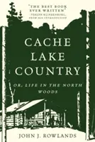 Il paese del lago Cache: O, Vita nei boschi del Nord - Cache Lake Country: Or, Life in the North Woods