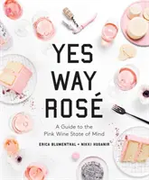 Yes Way Ros: Guida allo stato d'animo del vino rosa - Yes Way Ros: A Guide to the Pink Wine State of Mind