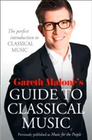 Guida alla musica classica di Gareth Malone - La perfetta introduzione alla musica classica - Gareth Malone's Guide to Classical Music - The Perfect Introduction to Classical Music
