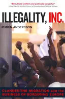 Illegalità, Inc., 28: Migrazione clandestina e affari di confine con l'Europa - Illegality, Inc., 28: Clandestine Migration and the Business of Bordering Europe