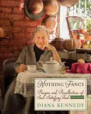 Niente di speciale: Ricette e ricordi di cibo che soddisfa l'anima - Nothing Fancy: Recipes and Recollections of Soul-Satisfying Food