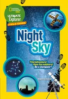 Ultimate Explorer Field Guides Cielo notturno - Trova l'avventura! Divertiti all'aperto! Diventa un osservatore delle stelle! - Ultimate Explorer Field Guides Night Sky - Find Adventure! Have Fun Outdoors! be a Stargazer!