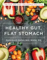 Intestino sano, stomaco piatto: Il piano dietetico facile e veloce a basso contenuto di Fodmap - Healthy Gut, Flat Stomach: The Fast and Easy Low-Fodmap Diet Plan