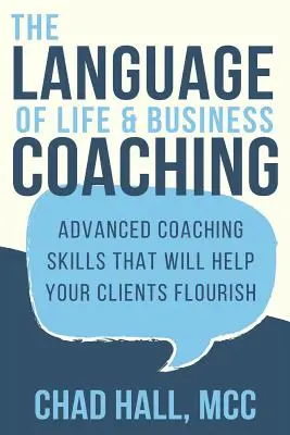 Il linguaggio del life e business coaching: Abilità avanzate di coaching che aiuteranno i vostri clienti a prosperare - The Language of Life and Business Coaching: Advanced Coaching Skills That Will Help Your Clients Flourish