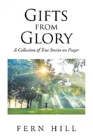 Doni dalla gloria: Una raccolta di storie vere sulla preghiera - Gifts from Glory: A Collection of True Stories on Prayer