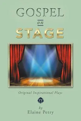 Il Vangelo sul palcoscenico: Opere originali d'ispirazione - Gospel on Stage: Original Inspirational Plays