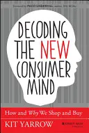 Decodificare la nuova mente del consumatore: come e perché acquistiamo e compriamo - Decoding the New Consumer Mind: How and Why We Shop and Buy