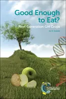 Abbastanza buono da mangiare? Colture geneticamente modificate di nuova generazione - Good Enough to Eat?: Next Generation GM Crops