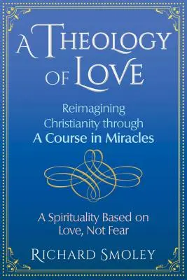 Una teologia dell'amore: Ripensare il cristianesimo attraverso un corso di miracoli - A Theology of Love: Reimagining Christianity Through a Course in Miracles