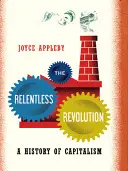 La rivoluzione implacabile: Storia del capitalismo - The Relentless Revolution: A History of Capitalism