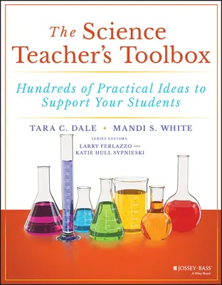 La cassetta degli attrezzi dell'insegnante di scienze: Centinaia di idee pratiche per sostenere i vostri studenti - The Science Teacher's Toolbox: Hundreds of Practical Ideas to Support Your Students