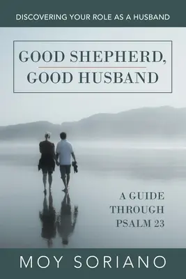 Buon pastore, buon marito: Scoprire il proprio ruolo di marito - Good Shepherd, Good Husband: Discovering Your Role as a Husband